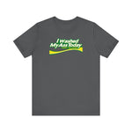 I Washed My Ass Today - Just In Case - Men's T-Shirt