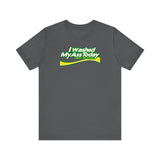 I Washed My Ass Today - Just In Case - Men's T-Shirt