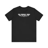 The Funniest Thing About This Shirt - Men's T-Shirt