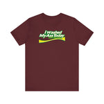 I Washed My Ass Today - Just In Case - Men's T-Shirt