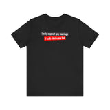 I Only Support Gay Marriage If Both Chicks Are Hot - Men's T-Shirt