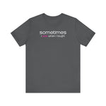 Copy of Sometimes I Pee When I Laugh - Men's T-Shirt