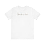 I Don't Like Me Either - Men's T-Shirt