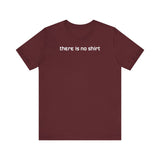 There Is No Shirt - Men's T-Shirt