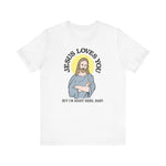 Jesus Loves You But I'm Right Here Baby. - Men's T-Shirt