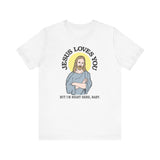 Jesus Loves You But I'm Right Here Baby. - Men's T-Shirt