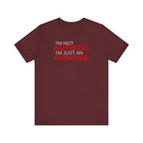 I'm Not Autistic I'm Just An Asshole. - Men's T-Shirt