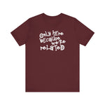 Only Here Because We're Related - Men's T-Shirt