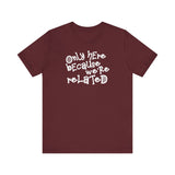 Only Here Because We're Related - Men's T-Shirt