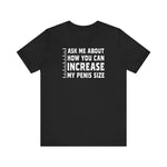 Ask Me About How You Can Increase My Penis Size - Men's T-Shirt