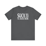 Suck All You Want I'll Make More - Men's T-Shirt