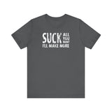 Suck All You Want I'll Make More - Men's T-Shirt