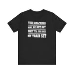 Your Girlfriend May Be Hot But Wait Till You See My Train Set - Men's T-Shirt