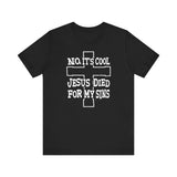 No It's Cool - Jesus Died For My Sins - Men's T-Shirt