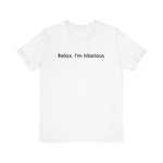 Relax I'm Hilarious - Men's T-Shirt