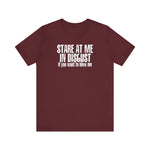 Stare At Me In Disgust - Men's T-Shirt