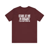 Stare At Me In Disgust - Men's T-Shirt