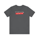 I Only Support Gay Marriage If Both Chicks Are Hot - Men's T-Shirt