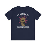 I'd Rather Be Fighting The Man - Men's T-Shirt
