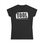 Tool (Not The Band I'm Just A Tool) - Women's T-Shirt