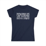 Pedophiles Are Fucking Immature Assholes - Women's T-Shirt