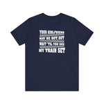 Your Girlfriend May Be Hot But Wait Till You See My Train Set - Men's T-Shirt