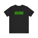 I Colored My Balls Green For This? - Men's T-Shirt
