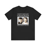 I Don't Have Any Grandkids - Ask Me About My Dick - Men's T-Shirt