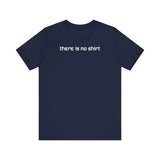 There Is No Shirt - Men's T-Shirt