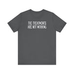 The Treatments Are Not Working - Men's T-Shirt