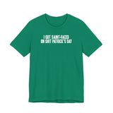 I Got Saint-Faced On Shit Patrick's Day - Men's T-Shirt