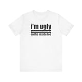 I'm Ugly On The Inside Too - Men's T-Shirt