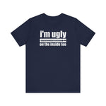I'm Ugly On The Inside Too - Men's T-Shirt