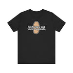 I'm Hungry And You're A Potato - Men's T-Shirt