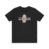 I'm Hungry And You're A Potato - Men's T-Shirt