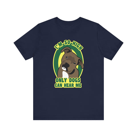 I'm So High Only Dogs Can Hear Me - Men's T-Shirt