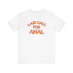 Last Call For Anal - Men's T-Shirt