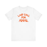 Last Call For Anal - Men's T-Shirt