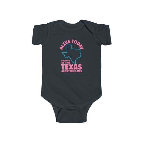 Alive Today Because Of The Texas Abortion Laws (Baby Shirt) - Baby Onesie