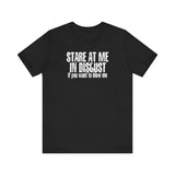 Stare At Me In Disgust - Men's T-Shirt