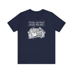 Dude My Dad Made This Shit - Men's T-Shirt