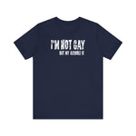 I'm Not Gay But My Asshole Is - Men's T-Shirt