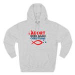 Abort Born Again Christians - Hoodie