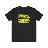 I Hope I Don't Black Out Because This Is Awesome! - Men's T-Shirt