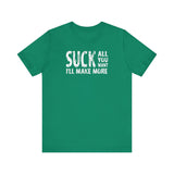 Suck All You Want I'll Make More - Men's T-Shirt