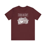 Dude My Dad Made This Shit - Men's T-Shirt