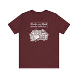 Dude My Dad Made This Shit - Men's T-Shirt