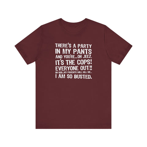 There's A Party In My Pants And You're... Oh Jeez It's The Cops! - Men's T-Shirt