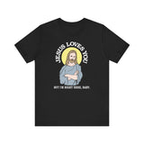 Jesus Loves You But I'm Right Here Baby. - Men's T-Shirt