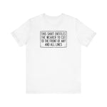 This Shirt Entitles The Wearer To Cut To The Front Of Any And All Lines - Men's T-Shirt